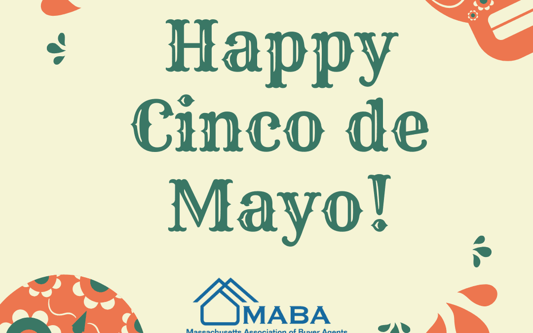 Happy Cinco De Mayo! #MABA #MassachusettsRealEstate #MassBuyerAgents #FirstTimeHomeBuyers